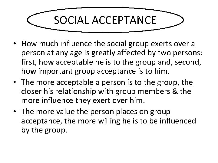 SOCIAL ACCEPTANCE • How much influence the social group exerts over a person at