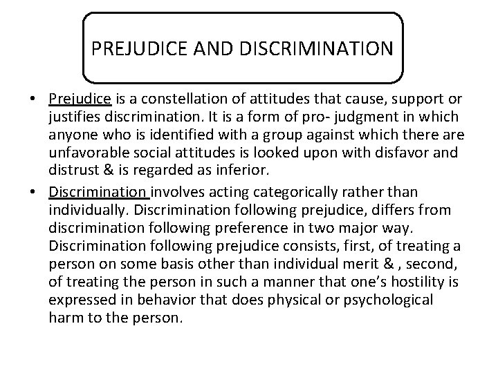 PREJUDICE AND DISCRIMINATION • Prejudice is a constellation of attitudes that cause, support or
