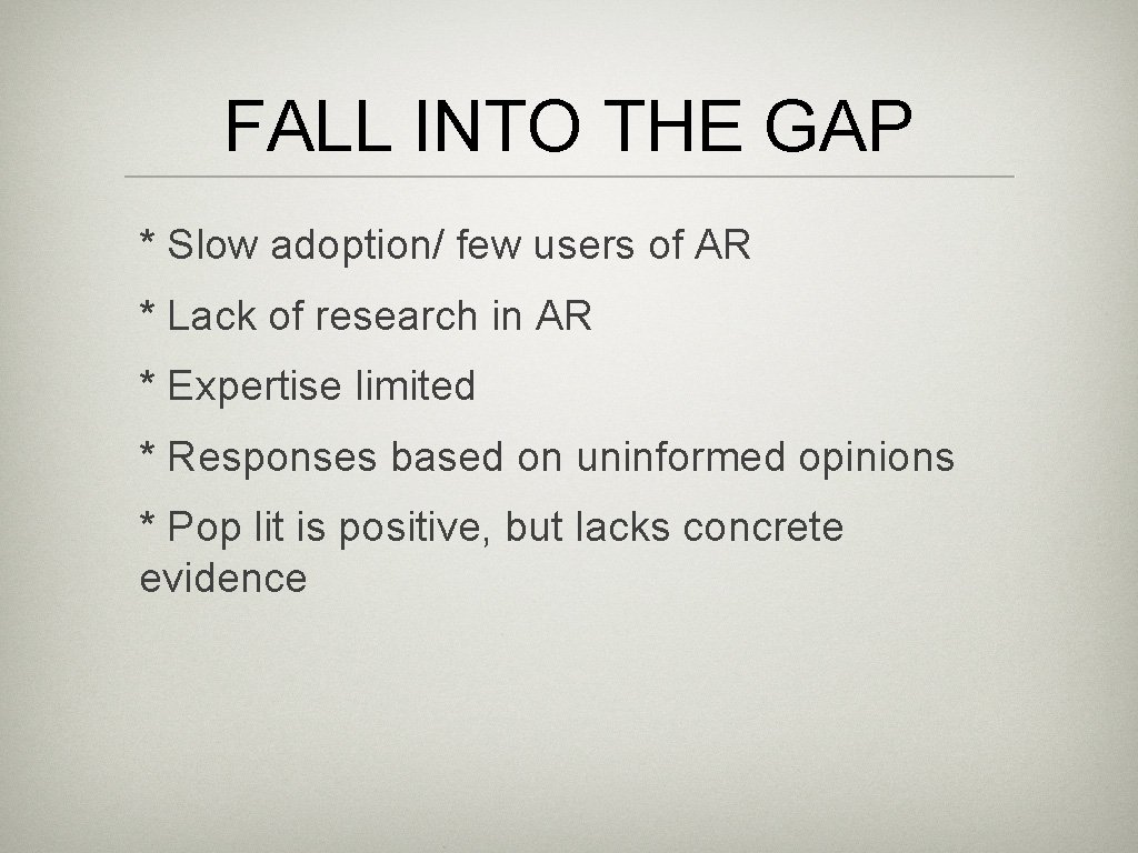 FALL INTO THE GAP * Slow adoption/ few users of AR * Lack of