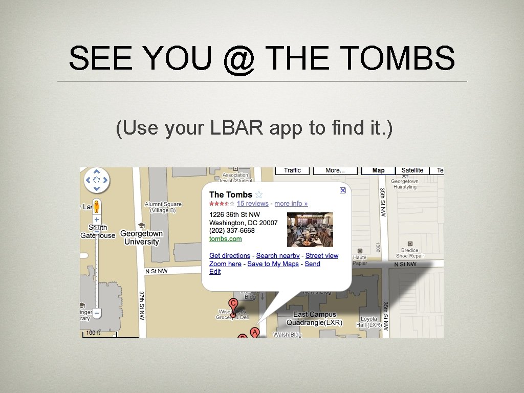 SEE YOU @ THE TOMBS (Use your LBAR app to find it. ) 