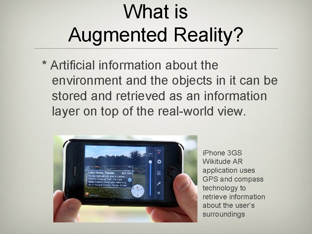 What is Augmented Reality? * Artificial information about the environment and the objects in