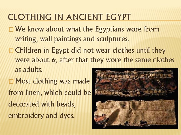 CLOTHING IN ANCIENT EGYPT � We know about what the Egyptians wore from writing,