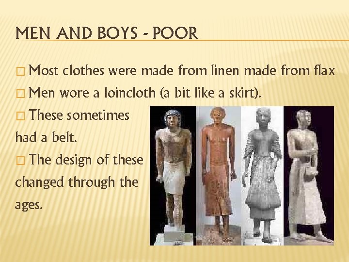 MEN AND BOYS - POOR � Most clothes were made from linen made from