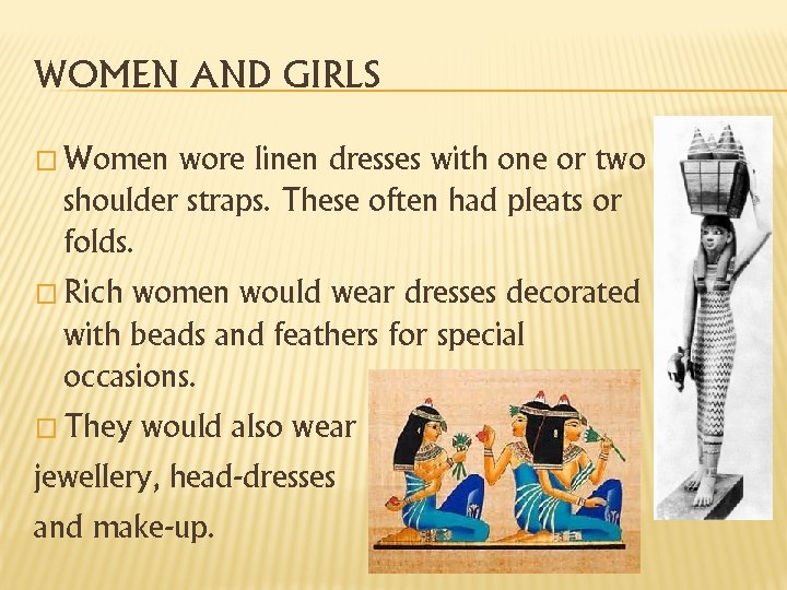 WOMEN AND GIRLS � Women wore linen dresses with one or two shoulder straps.