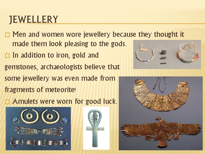 JEWELLERY Men and women wore jewellery because they thought it made them look pleasing