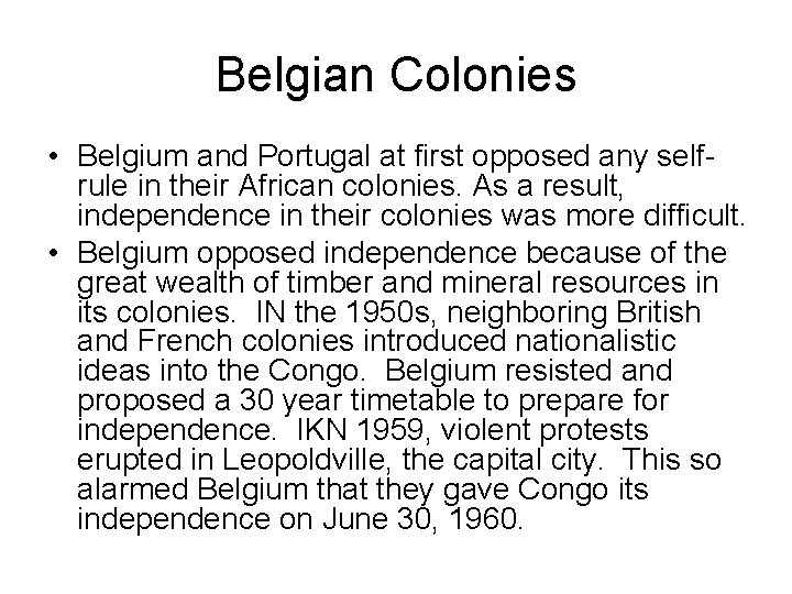 Belgian Colonies • Belgium and Portugal at first opposed any selfrule in their African Belgian Colonies • Belgium and Portugal at first opposed any selfrule in their African