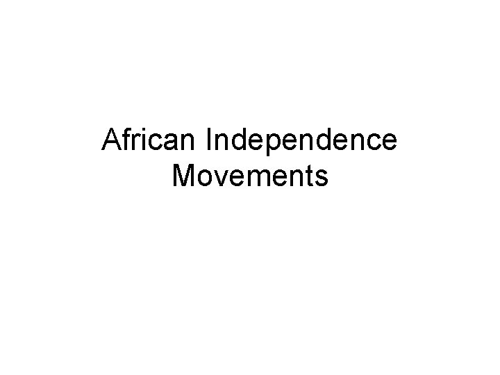 African Independence Movements African Independence Movements