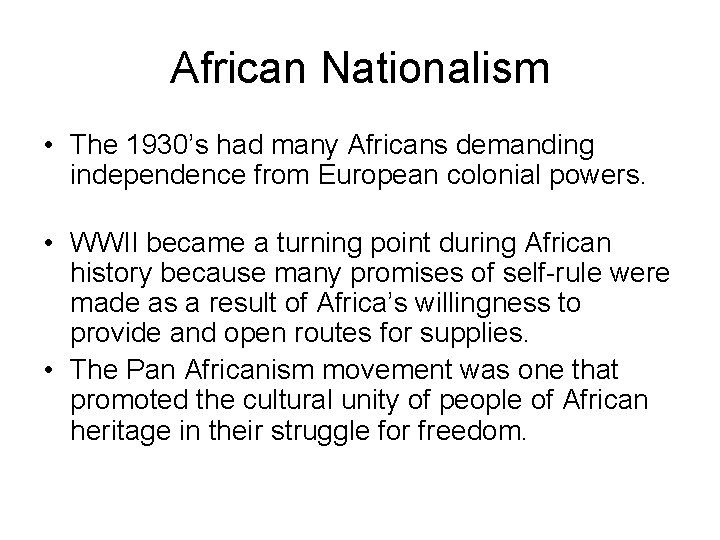 African Nationalism • The 1930’s had many Africans demanding independence from European colonial powers. African Nationalism • The 1930’s had many Africans demanding independence from European colonial powers.