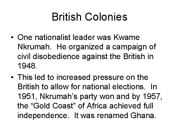British Colonies • One nationalist leader was Kwame Nkrumah. He organized a campaign of British Colonies • One nationalist leader was Kwame Nkrumah. He organized a campaign of
