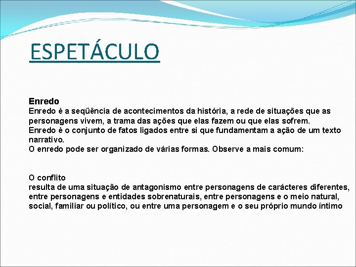 ESPETÁCULO Enredo é a seqüência de acontecimentos da história, a rede de situações que
