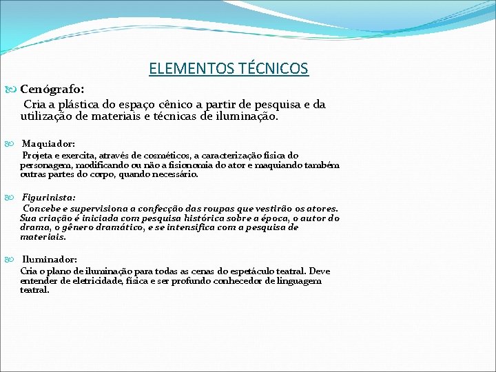 ELEMENTOS TÉCNICOS Cenógrafo: Cria a plástica do espaço cênico a partir de pesquisa e