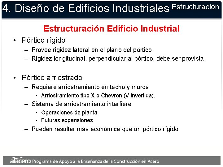 4. Diseño de Edificios Industriales Estructuración Edificio Industrial • Pórtico rígido – Provee rigidez 4. Diseño de Edificios Industriales Estructuración Edificio Industrial • Pórtico rígido – Provee rigidez