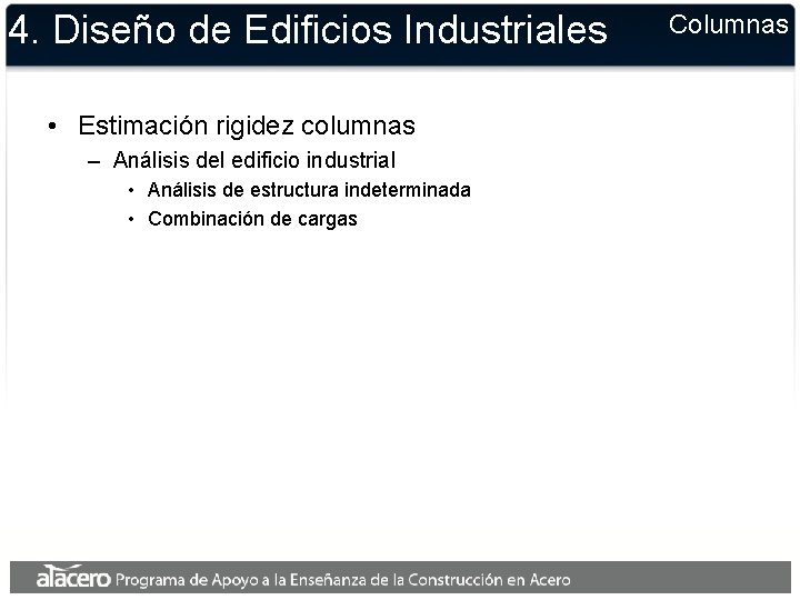 4. Diseño de Edificios Industriales • Estimación rigidez columnas – Análisis del edificio industrial 4. Diseño de Edificios Industriales • Estimación rigidez columnas – Análisis del edificio industrial