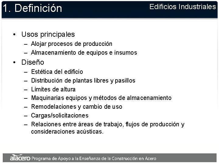 1. Definición Edificios Industriales • Usos principales – Alojar procesos de producción – Almacenamiento 1. Definición Edificios Industriales • Usos principales – Alojar procesos de producción – Almacenamiento