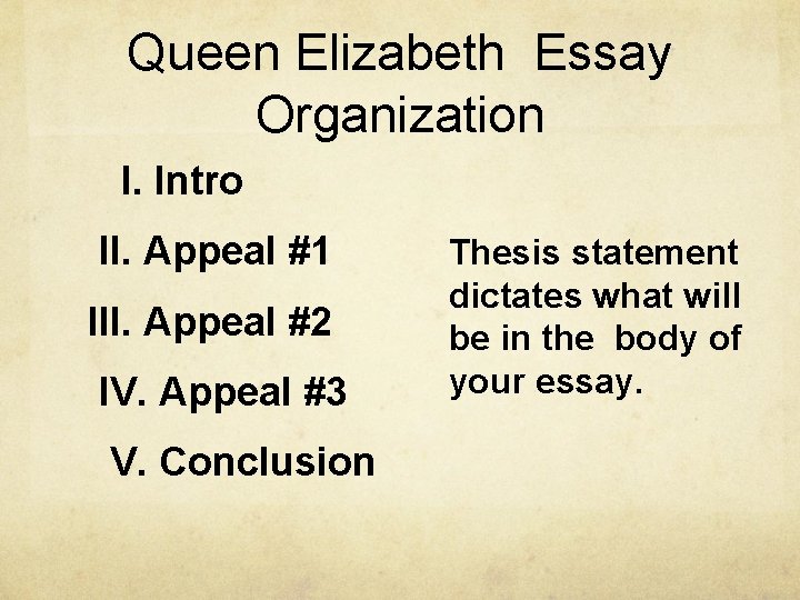Queen Elizabeth Essay Organization I. Intro II. Appeal #1 III. Appeal #2 IV. Appeal