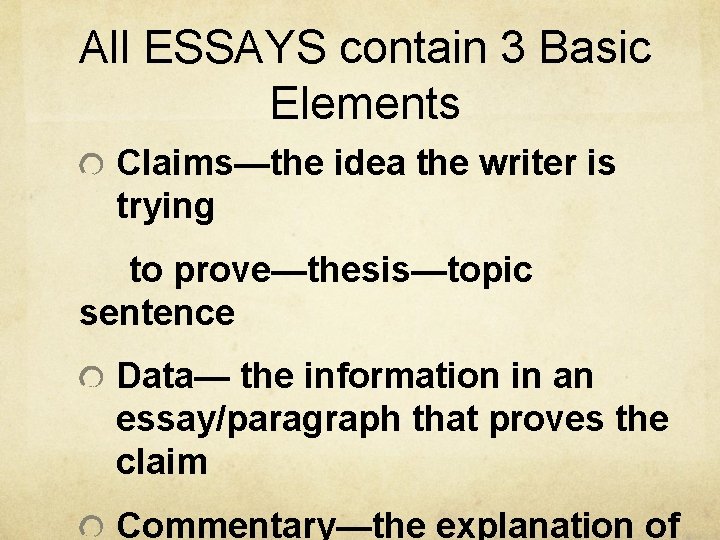 All ESSAYS contain 3 Basic Elements Claims—the idea the writer is trying to prove—thesis—topic