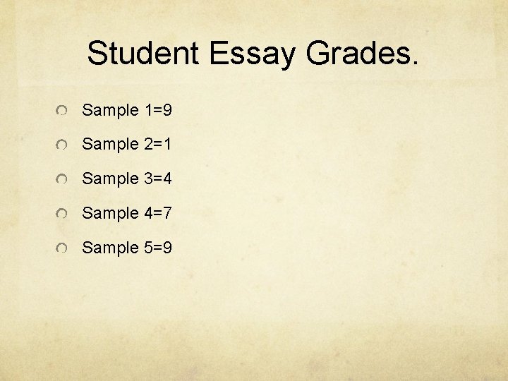 Student Essay Grades. Sample 1=9 Sample 2=1 Sample 3=4 Sample 4=7 Sample 5=9 