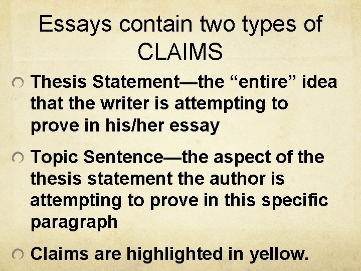 Essays contain two types of CLAIMS Thesis Statement—the “entire” idea that the writer is