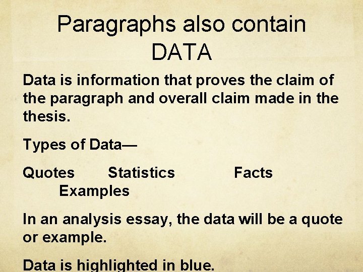 Paragraphs also contain DATA Data is information that proves the claim of the paragraph