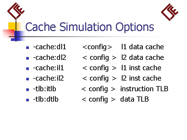Cache Simulation Options n n n -cache: dl 1 -cache: dl 2 -cache: il
