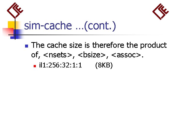 sim-cache …(cont. ) n The cache size is therefore the product of, <nsets>, <bsize>,