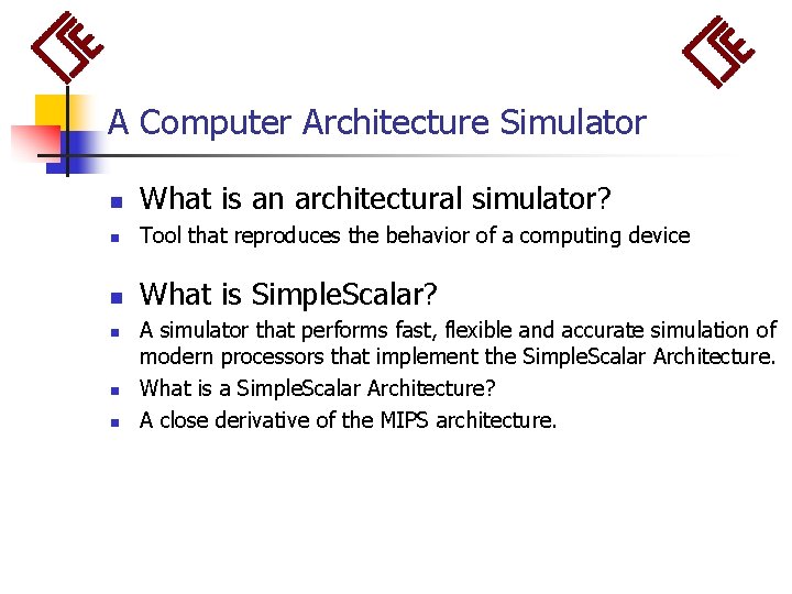 A Computer Architecture Simulator n What is an architectural simulator? n Tool that reproduces