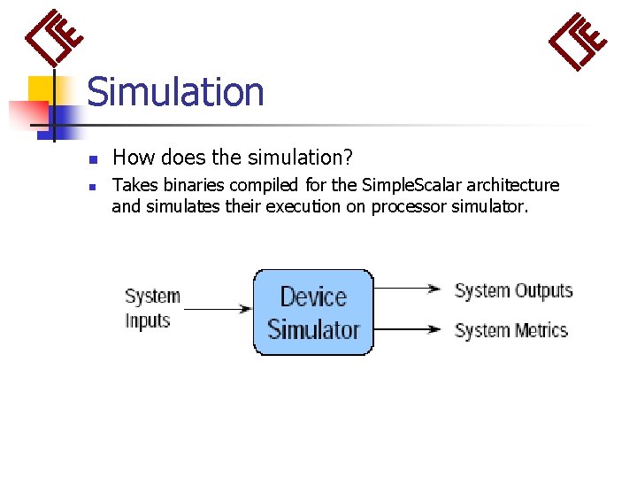 Simulation n n How does the simulation? Takes binaries compiled for the Simple. Scalar