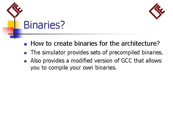 Binaries? n n n How to create binaries for the architecture? The simulator provides