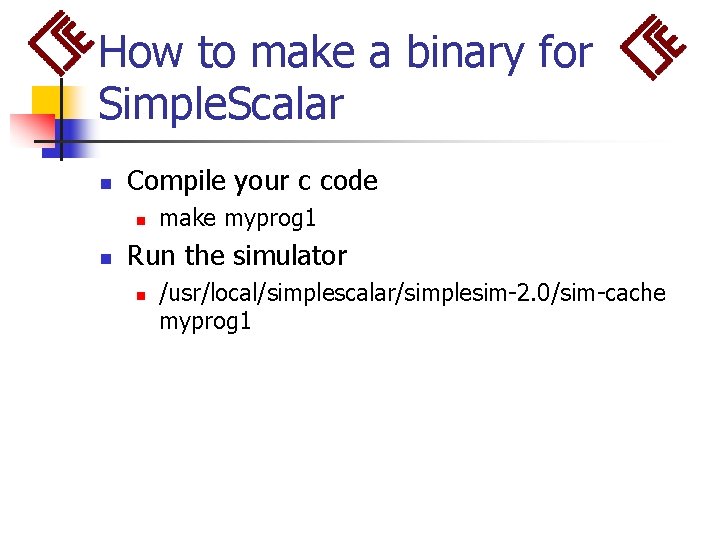 How to make a binary for Simple. Scalar n Compile your c code n