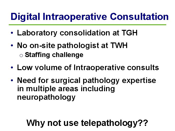 Digital Intraoperative Consultation • Laboratory consolidation at TGH • No on-site pathologist at TWH