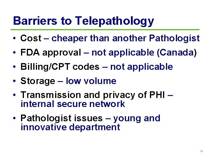Barriers to Telepathology • • • Cost – cheaper than another Pathologist FDA approval