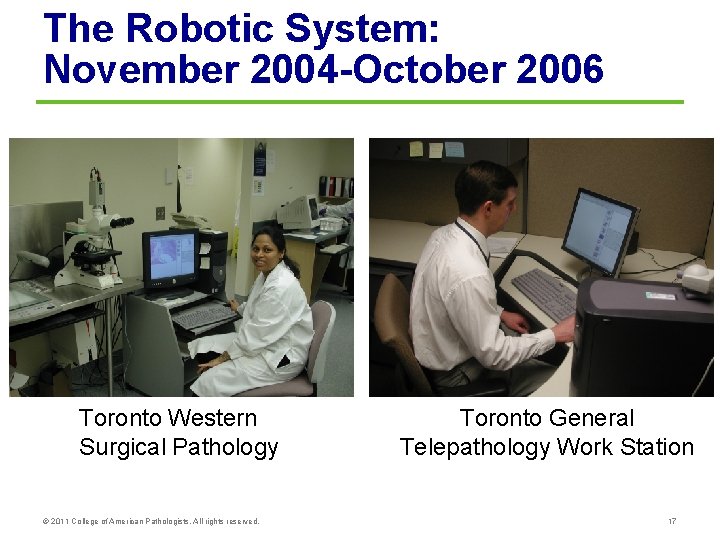 The Robotic System: November 2004 -October 2006 Toronto Western Surgical Pathology © 2011 College