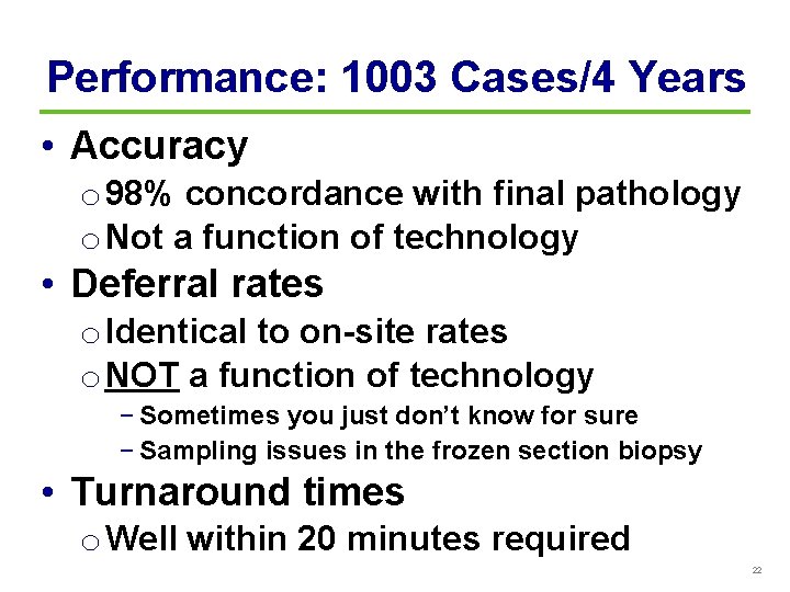 Performance: 1003 Cases/4 Years • Accuracy o 98% concordance with final pathology o Not