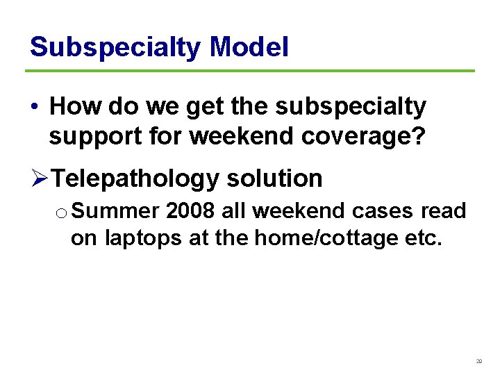 Subspecialty Model • How do we get the subspecialty support for weekend coverage? ØTelepathology