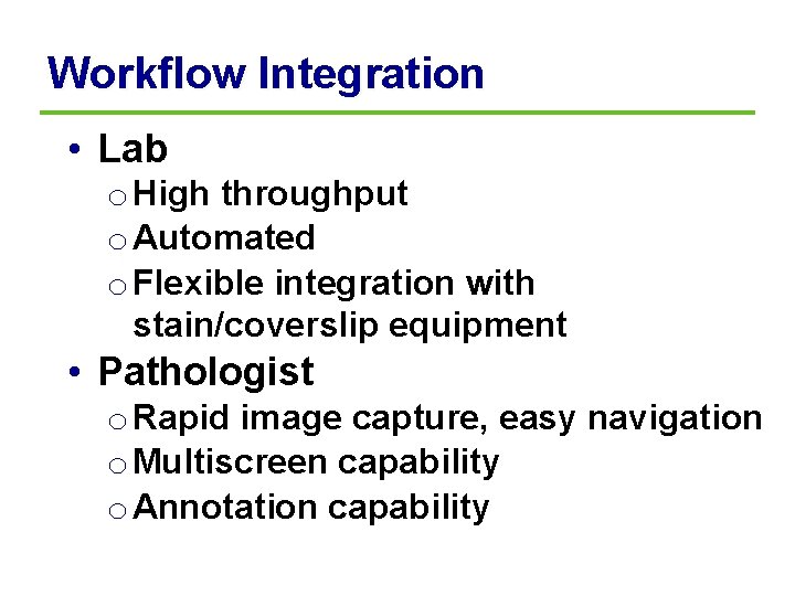 Workflow Integration • Lab o High throughput o Automated o Flexible integration with stain/coverslip