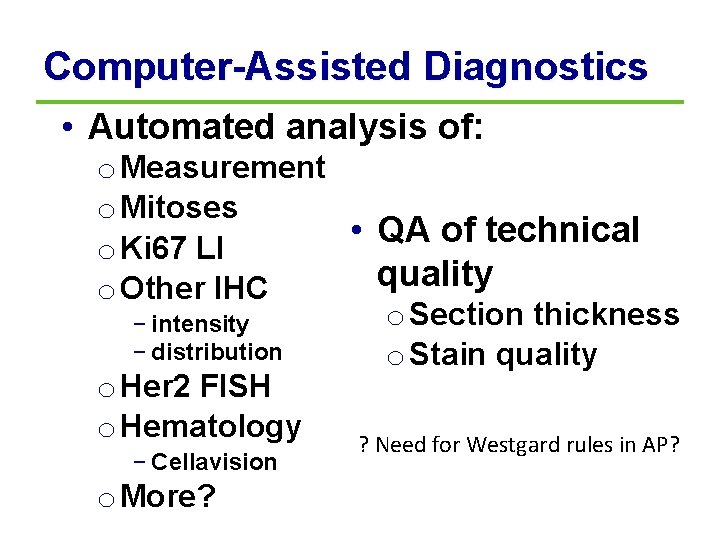 Computer-Assisted Diagnostics • Automated analysis of: o Measurement o Mitoses • QA of technical