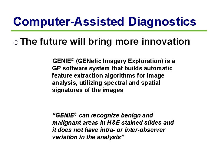 Computer-Assisted Diagnostics o The future will bring more innovation GENIE© (GENetic Imagery Exploration) is