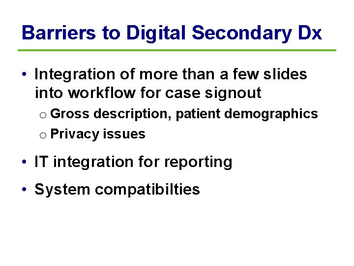 Barriers to Digital Secondary Dx • Integration of more than a few slides into