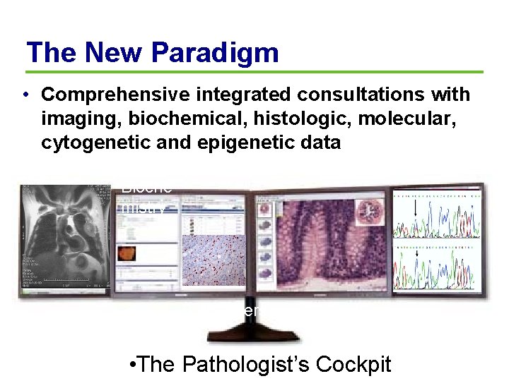 The New Paradigm • Comprehensive integrated consultations with imaging, biochemical, histologic, molecular, cytogenetic and