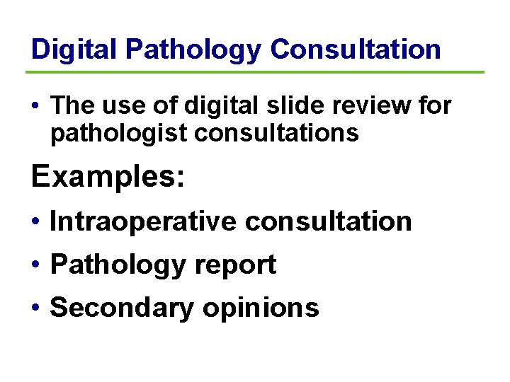 Digital Pathology Consultation • The use of digital slide review for pathologist consultations Examples: