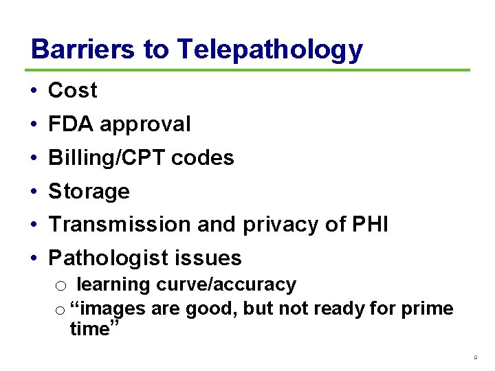 Barriers to Telepathology • • • Cost FDA approval Billing/CPT codes Storage Transmission and