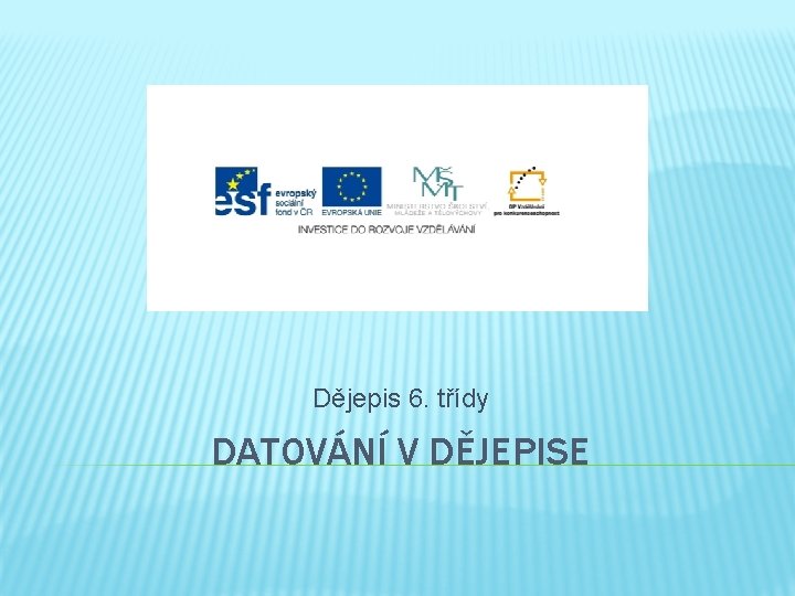 Dějepis 6. třídy DATOVÁNÍ V DĚJEPISE 