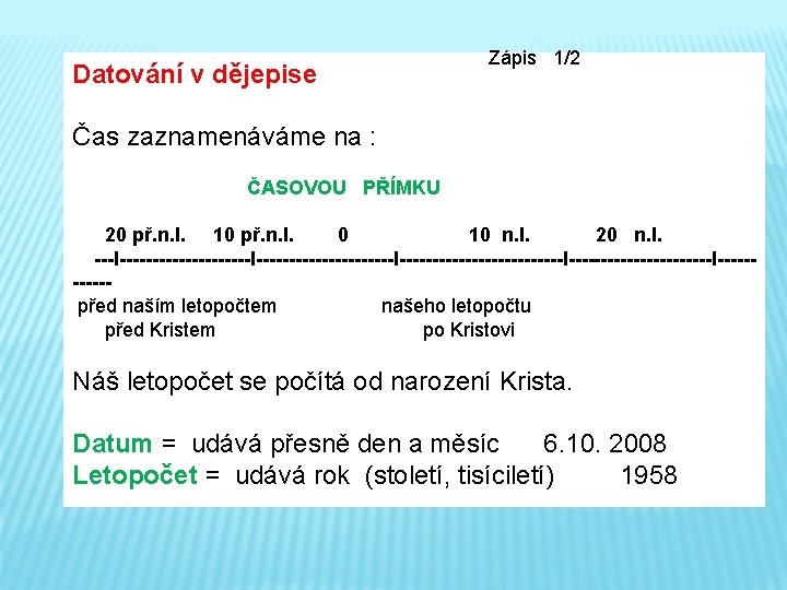 Datování v dějepise Čas zaznamenáváme na : Zápis 1/2 ČASOVOU PŘÍMKU 20 př. n.