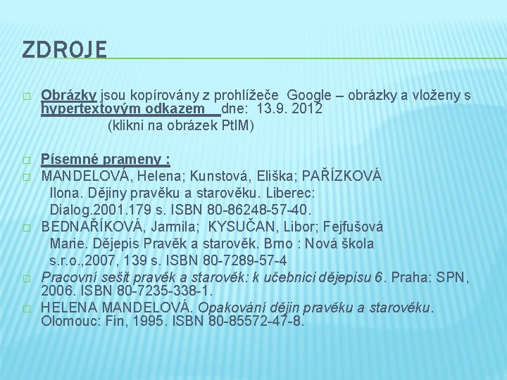 ZDROJE Obrázky jsou kopírovány z prohlížeče Google – obrázky a vloženy s hypertextovým odkazem