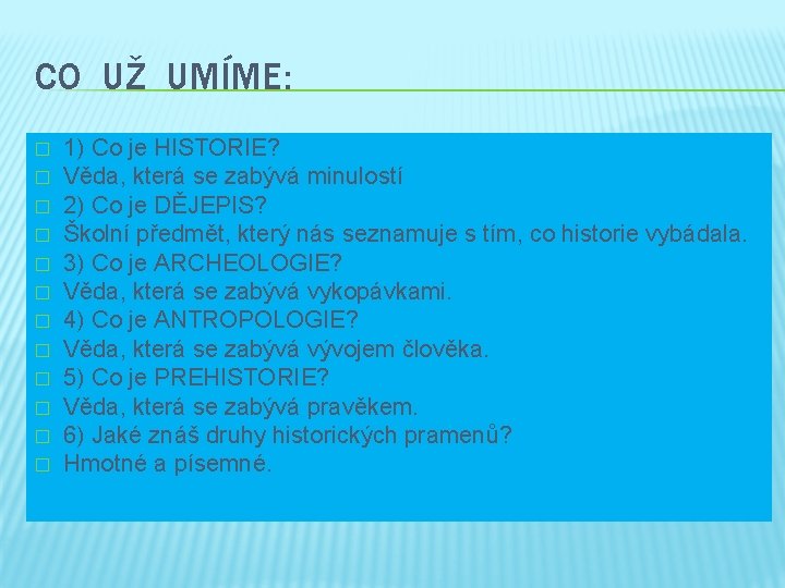 CO UŽ UMÍME: � � � 1) Co je HISTORIE? Věda, která se zabývá