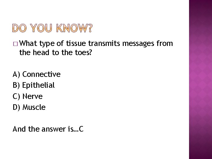 � What type of tissue transmits messages from the head to the toes? A)