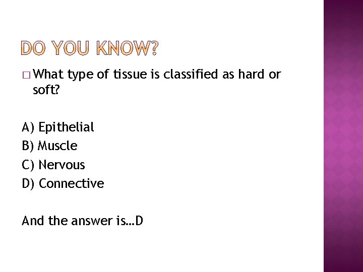 � What type of tissue is classified as hard or soft? A) Epithelial B)