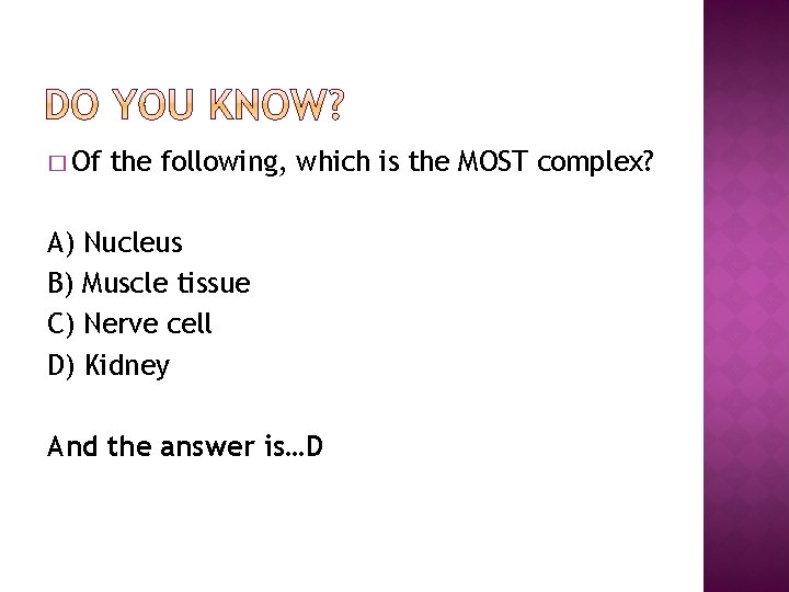 � Of the following, which is the MOST complex? A) Nucleus B) Muscle tissue