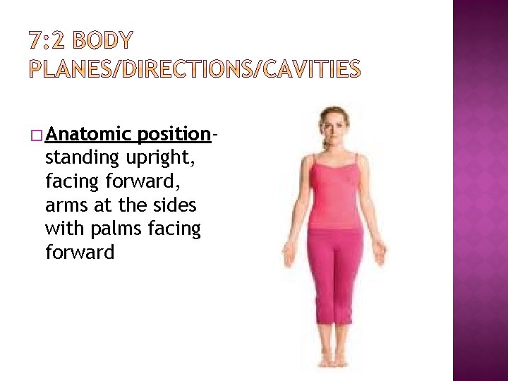 � Anatomic positionstanding upright, facing forward, arms at the sides with palms facing forward