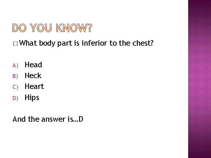 � What A) B) C) D) body part is inferior to the chest? Head